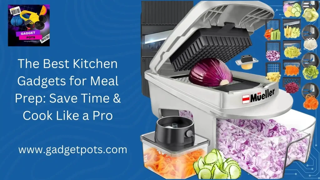 Read more about the article The Best Kitchen Gadgets for Meal Prep: Save Time & Cook Like a Pro