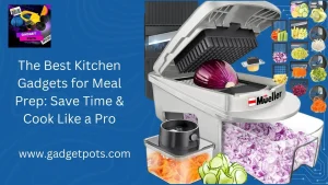 Read more about the article The Best Kitchen Gadgets for Meal Prep: Save Time & Cook Like a Pro