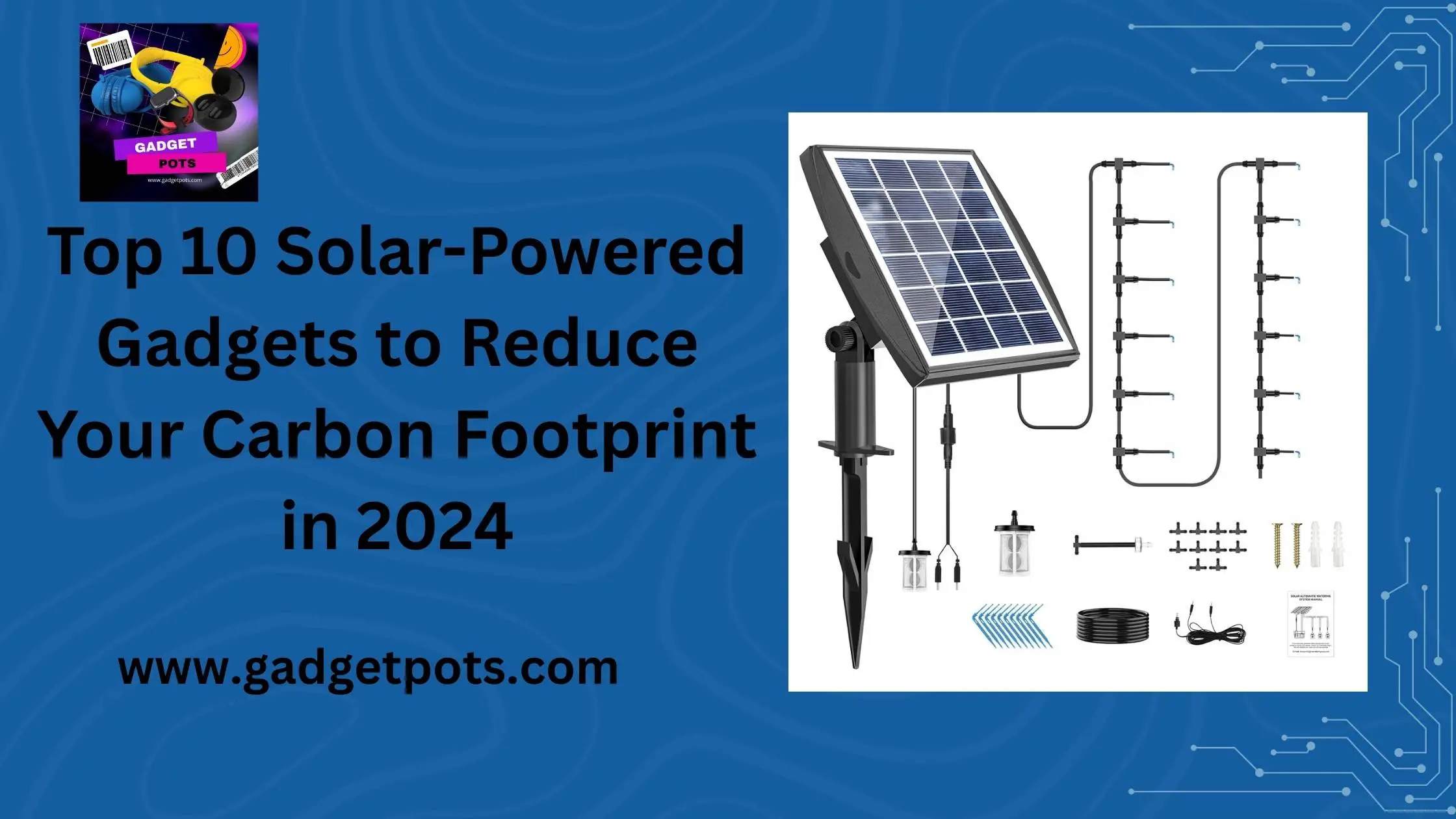 You are currently viewing Top 10 Solar-Powered Gadgets to Reduce Your Carbon Footprint in 2024